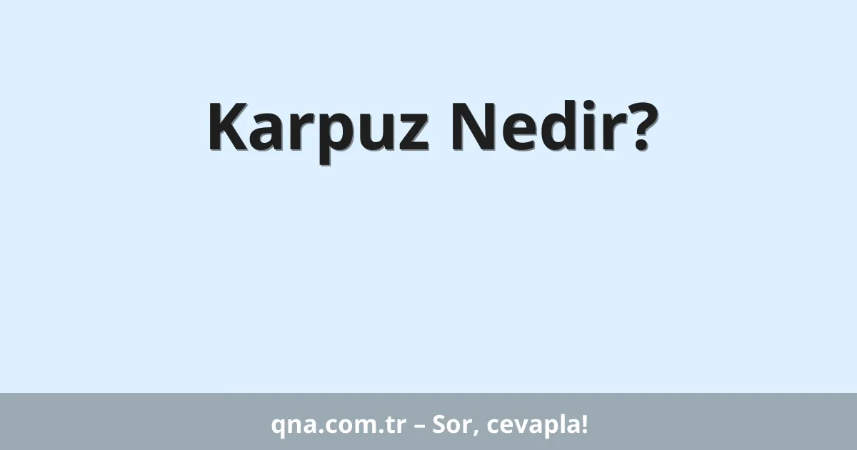Karpuz Nedir?
