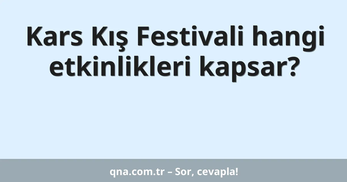 Kars Kış Festivali hangi etkinlikleri kapsar?