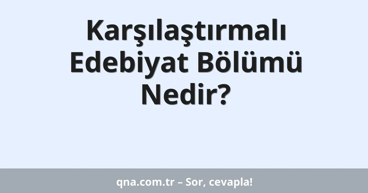 Karşılaştırmalı Edebiyat Bölümü Nedir?