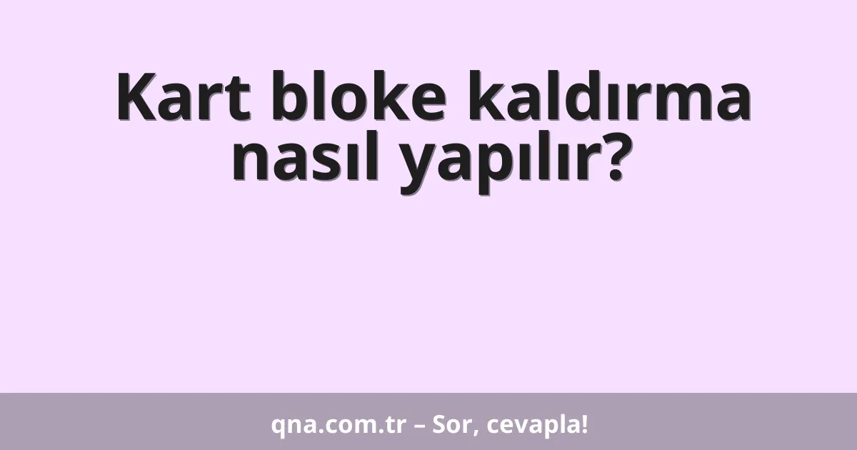 Kart bloke kaldırma nasıl yapılır?