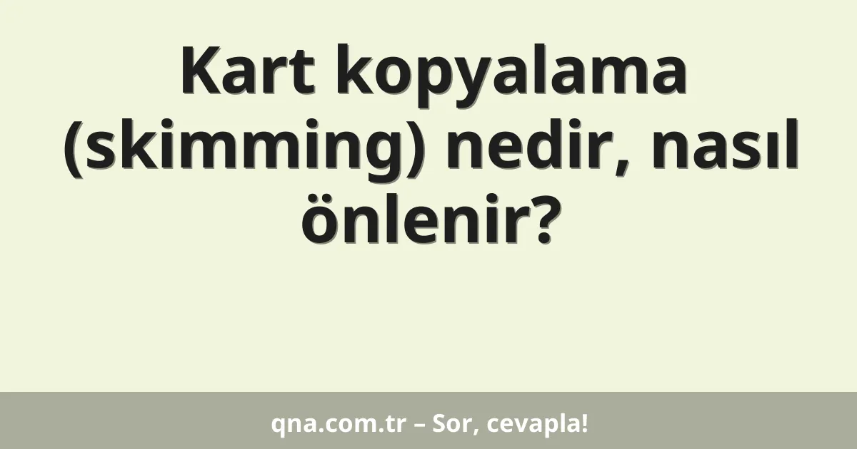 Kart kopyalama (skimming) nedir, nasıl önlenir?