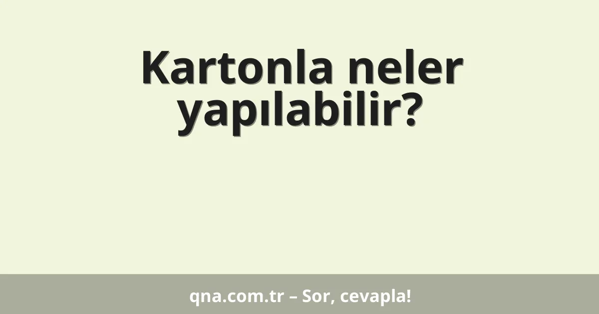 Kartonla neler yapılabilir?