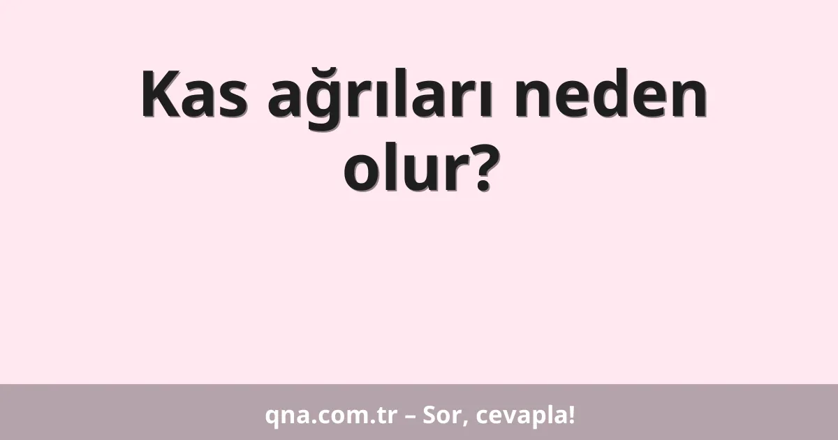 Kas ağrıları neden olur?