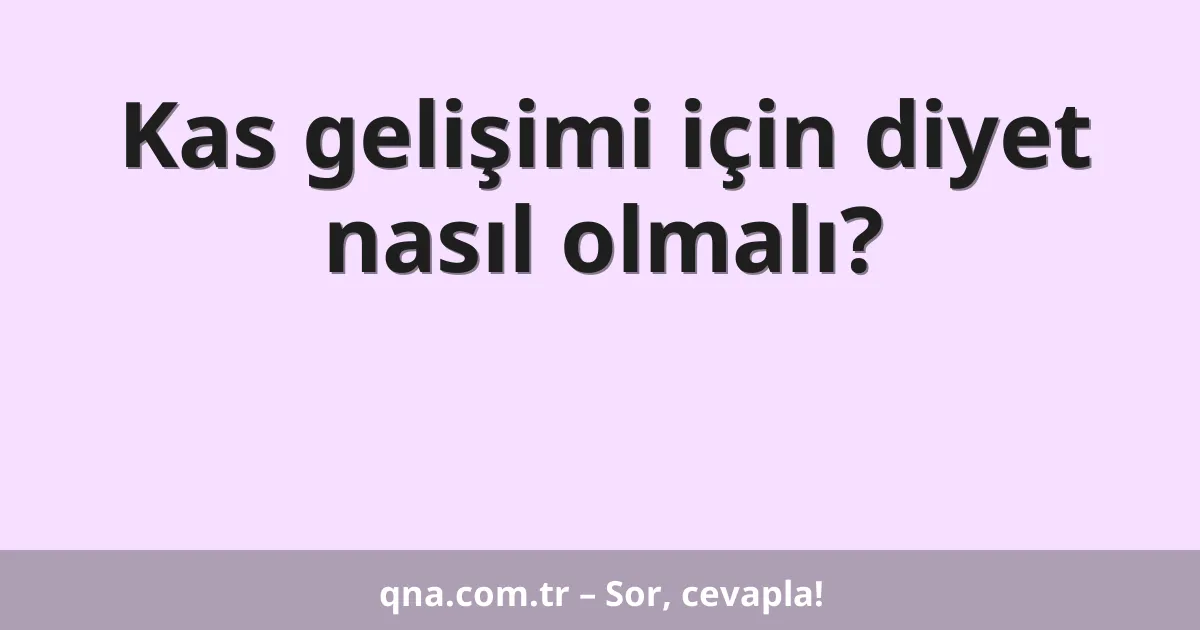 Kas gelişimi için diyet nasıl olmalı?