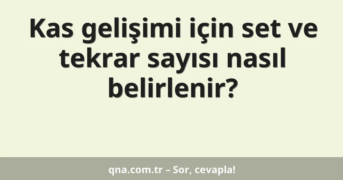 Kas gelişimi için set ve tekrar sayısı nasıl belirlenir?