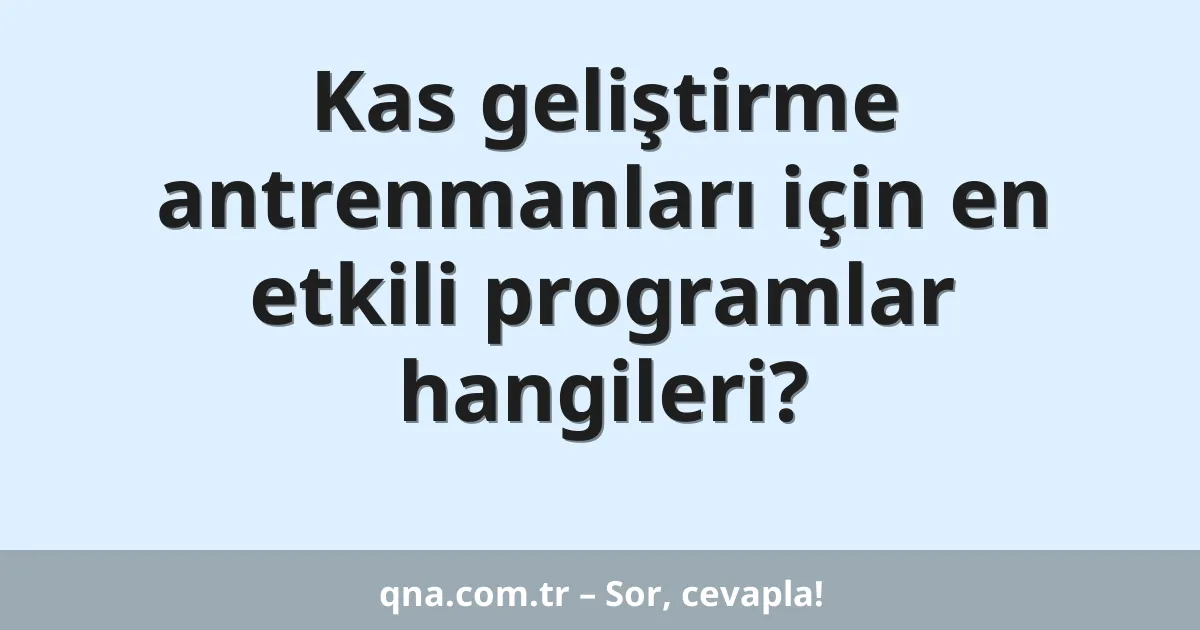Kas geliştirme antrenmanları için en etkili programlar hangileri?