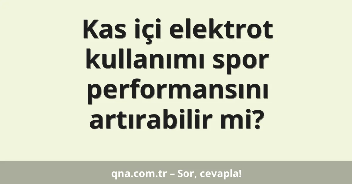 Kas içi elektrot kullanımı spor performansını artırabilir mi?