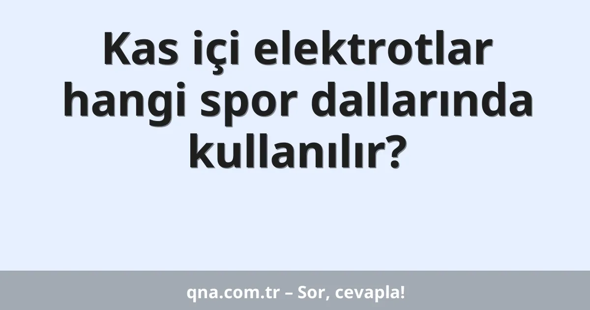 Kas içi elektrotlar hangi spor dallarında kullanılır?