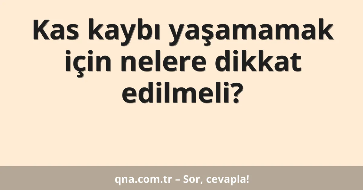 Kas kaybı yaşamamak için nelere dikkat edilmeli?