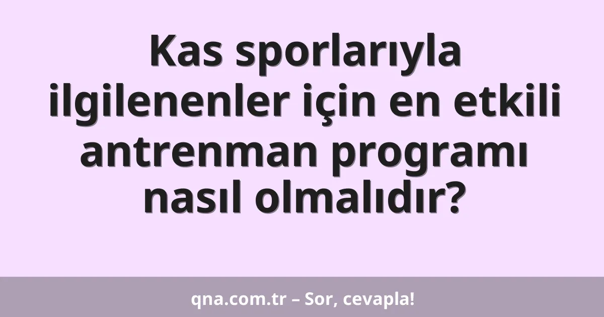 Kas sporlarıyla ilgilenenler için en etkili antrenman programı nasıl olmalıdır?