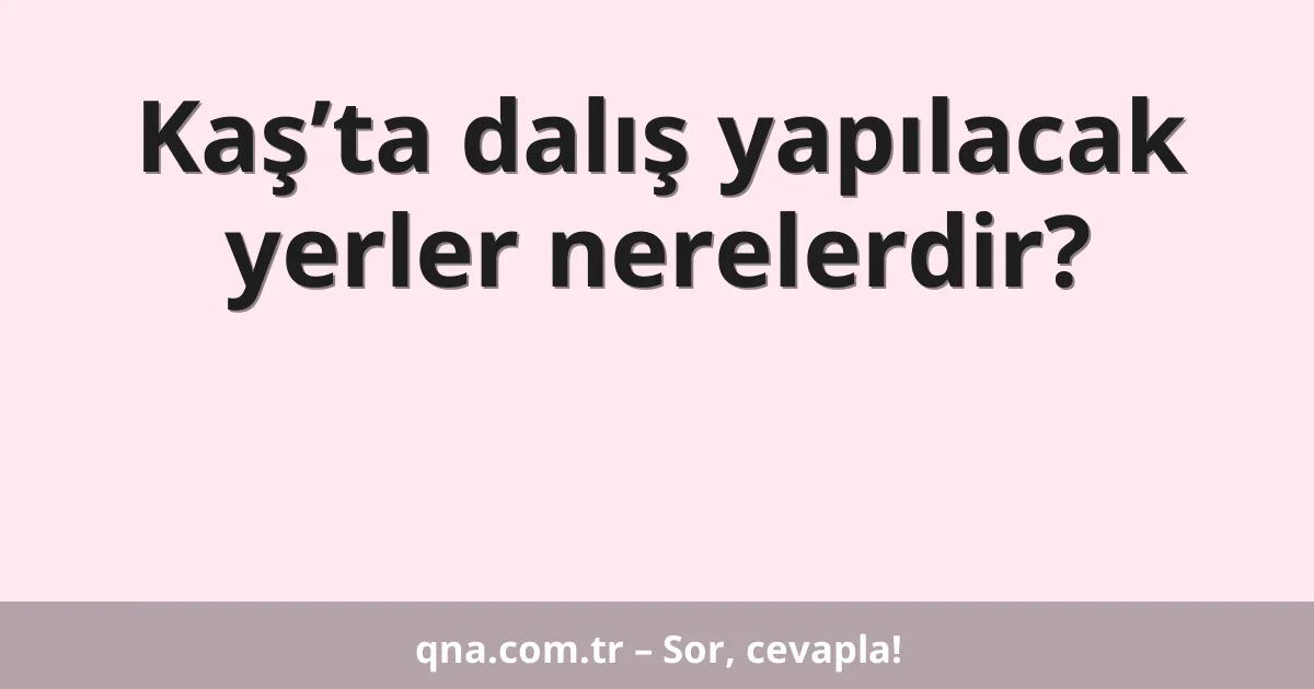Kaş’ta dalış yapılacak yerler nerelerdir?