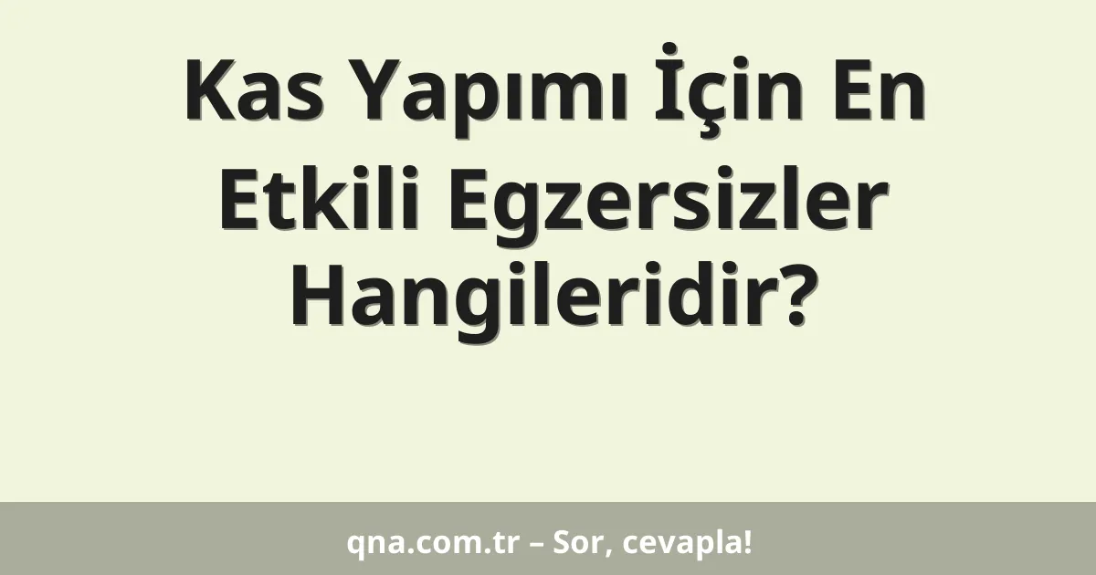 Kas Yapımı İçin En Etkili Egzersizler Hangileridir?