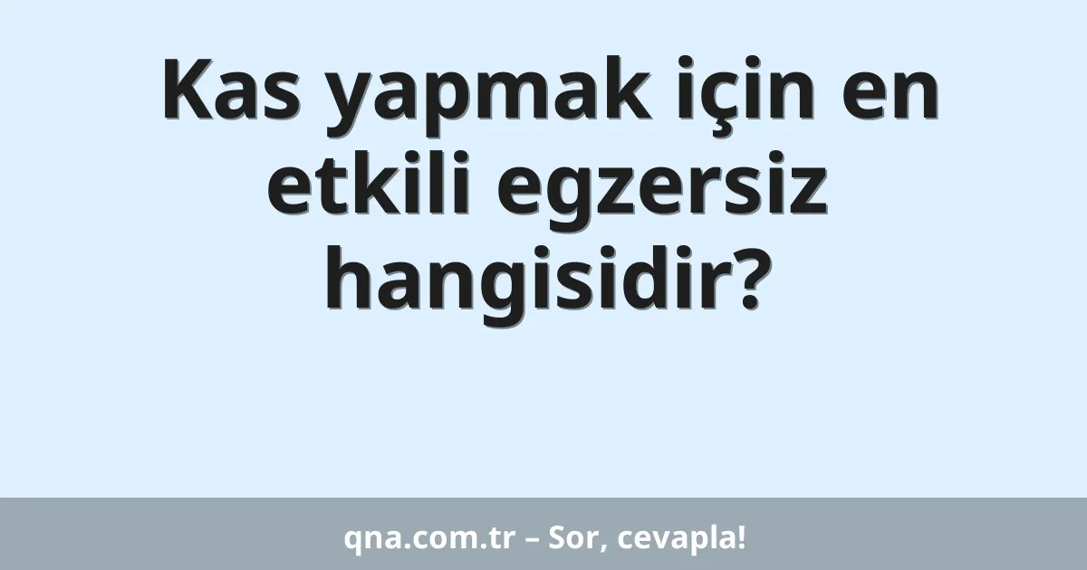 Kas yapmak için en etkili egzersiz hangisidir?