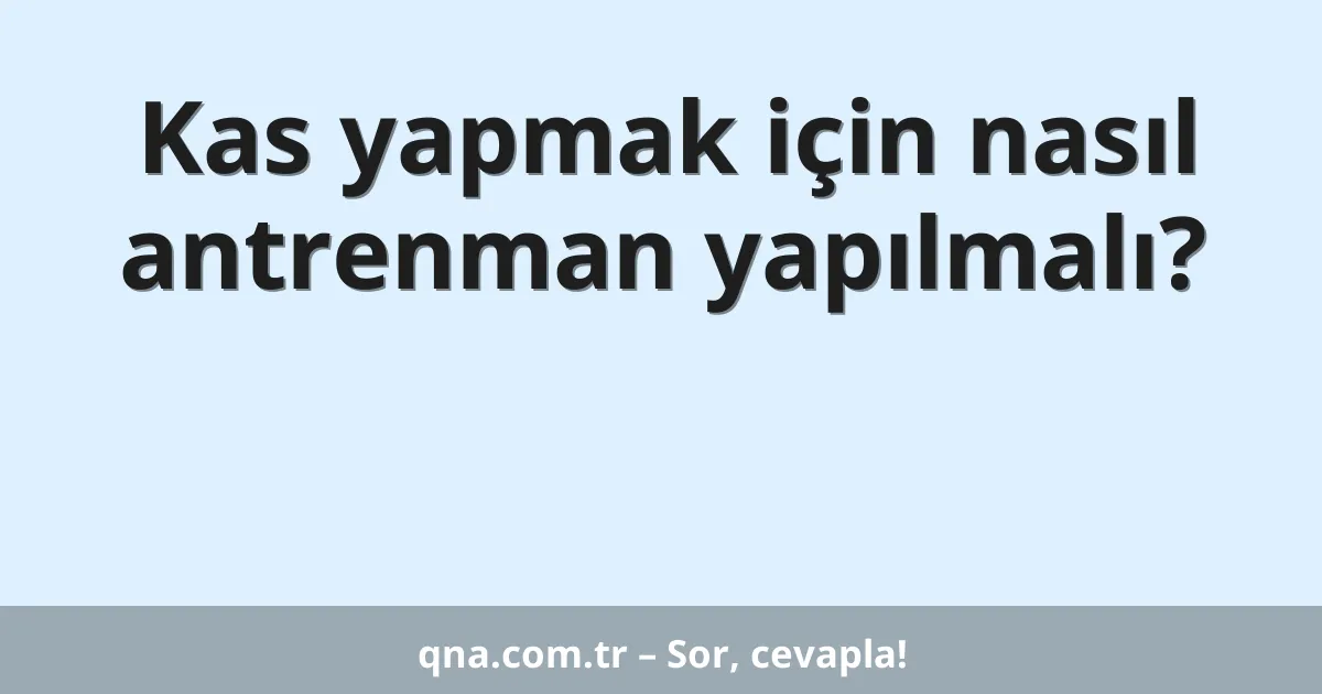 Kas yapmak için nasıl antrenman yapılmalı?