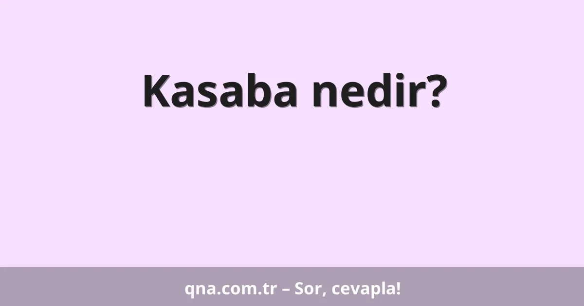 Kasaba nedir?