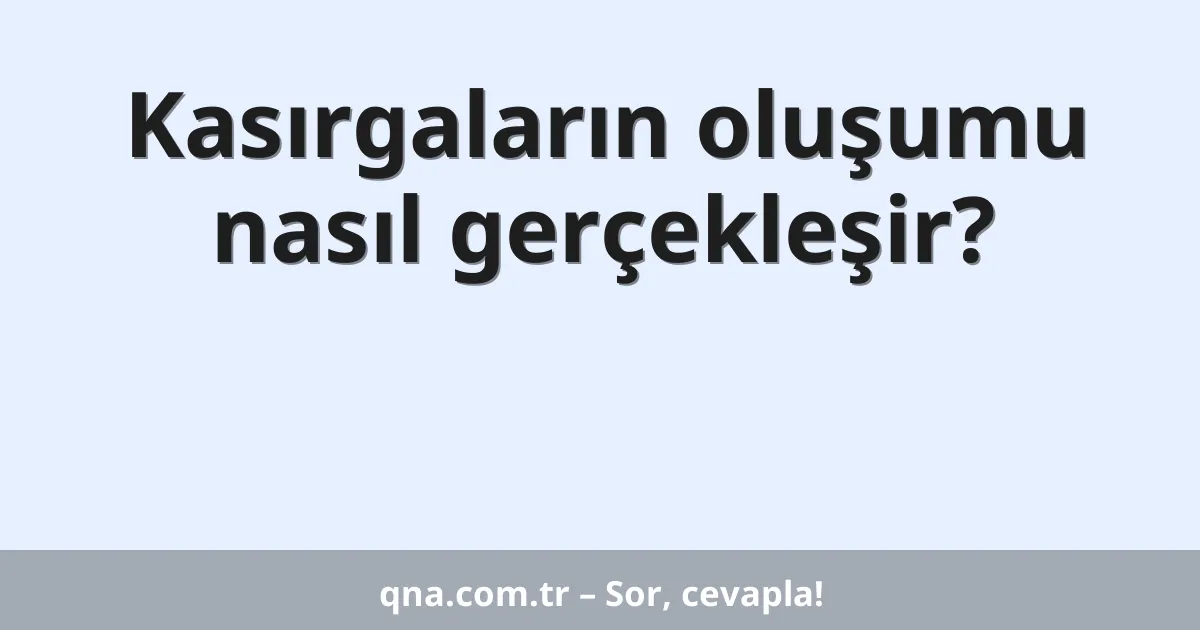 Kasırgaların oluşumu nasıl gerçekleşir?