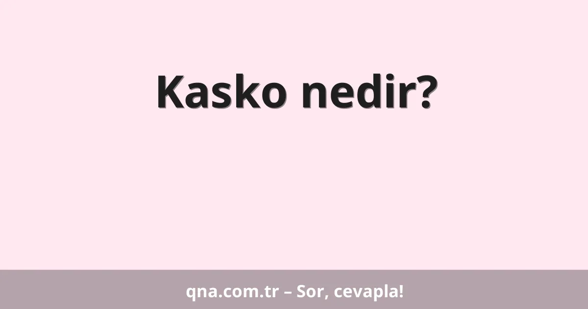 Kasko nedir?