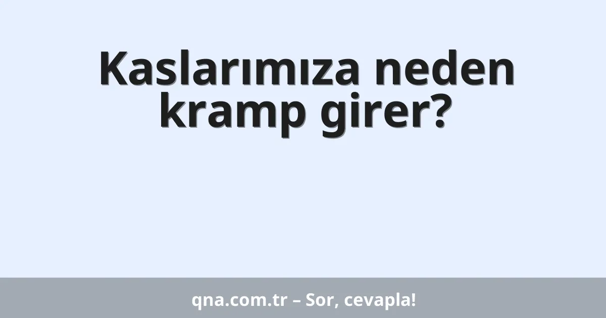 Kaslarımıza neden kramp girer?