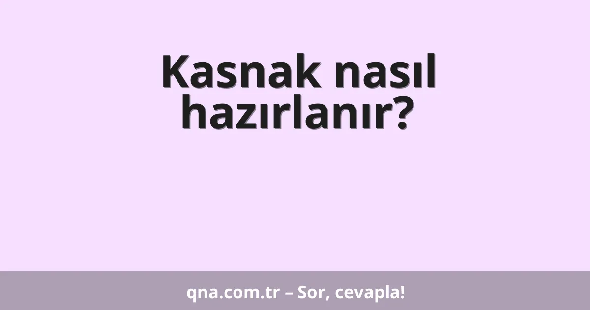 Kasnak nasıl hazırlanır?