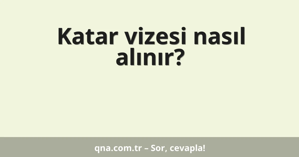 Katar vizesi nasıl alınır?