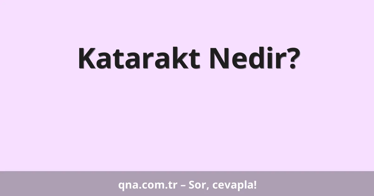 Katarakt Nedir?