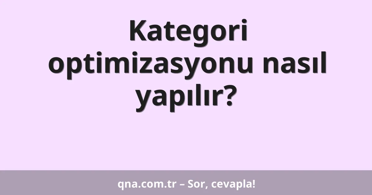 Kategori optimizasyonu nasıl yapılır?