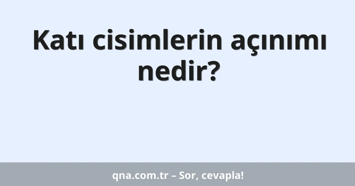 Katı cisimlerin açınımı nedir?
