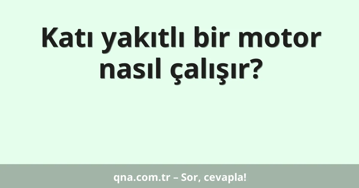 Katı yakıtlı bir motor nasıl çalışır?