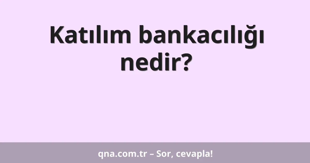 Katılım bankacılığı nedir?