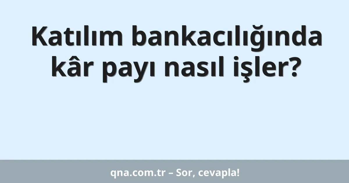 Katılım bankacılığında kâr payı nasıl işler?