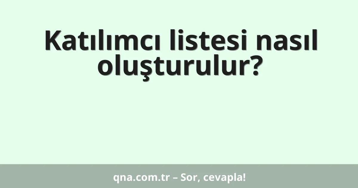 Katılımcı listesi nasıl oluşturulur?