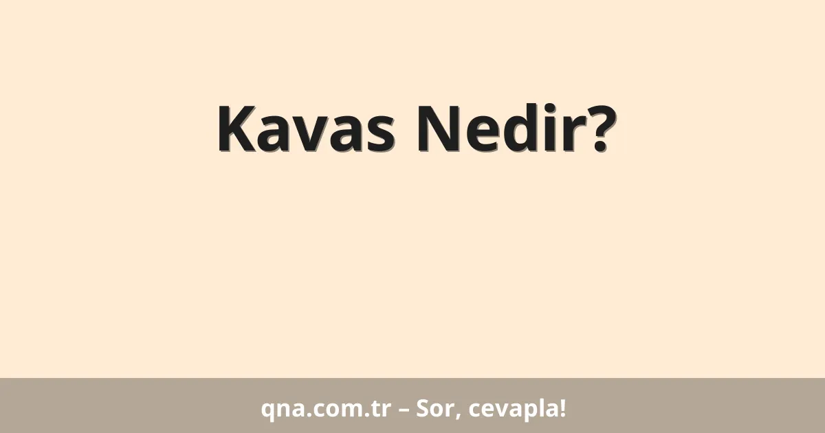 Kavas Nedir?