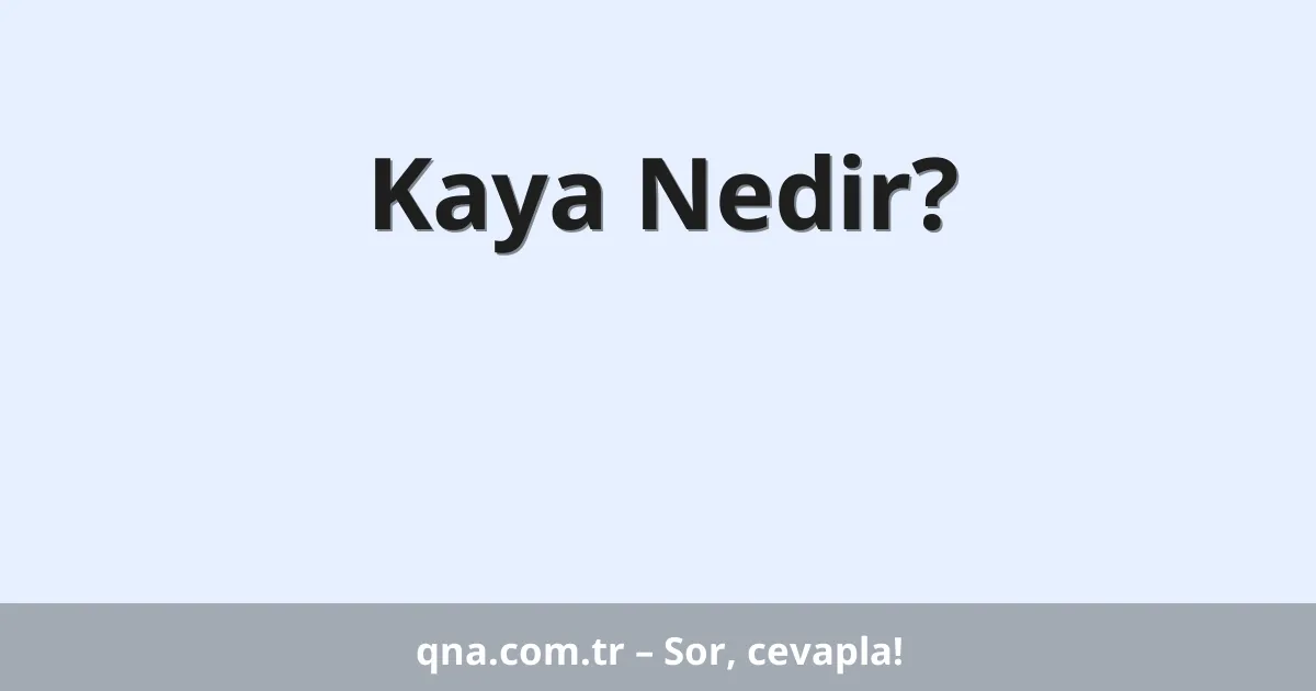 Kaya Nedir?