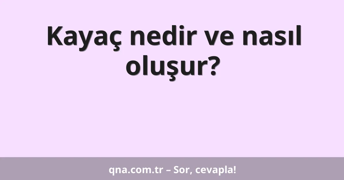 Kayaç nedir ve nasıl oluşur?