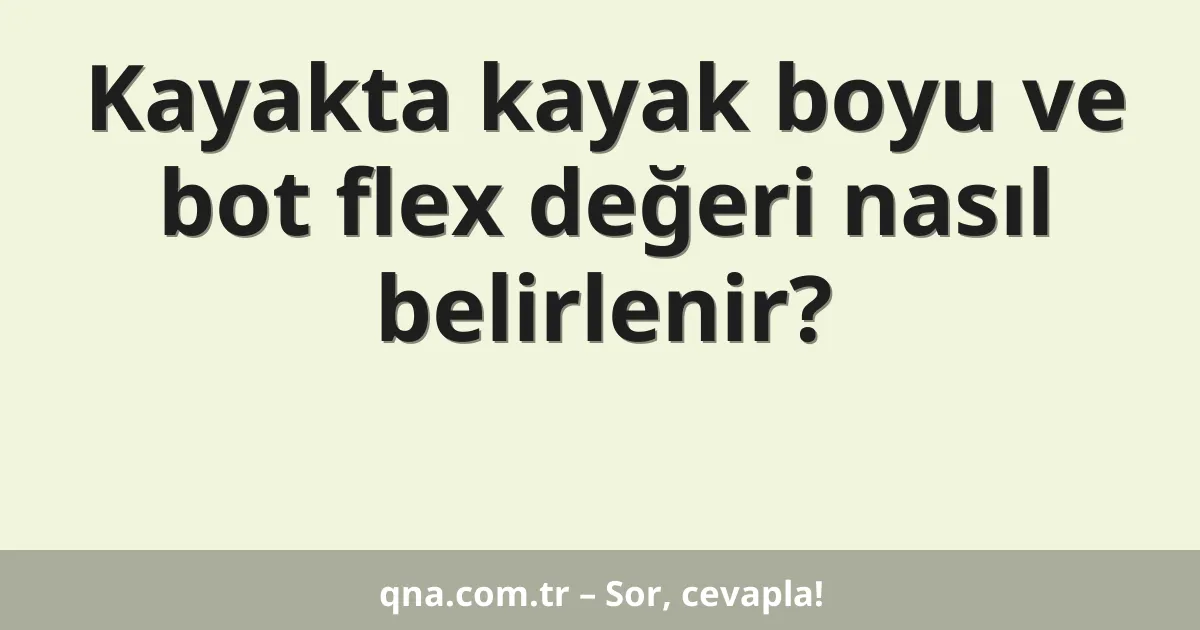 Kayakta kayak boyu ve bot flex değeri nasıl belirlenir?