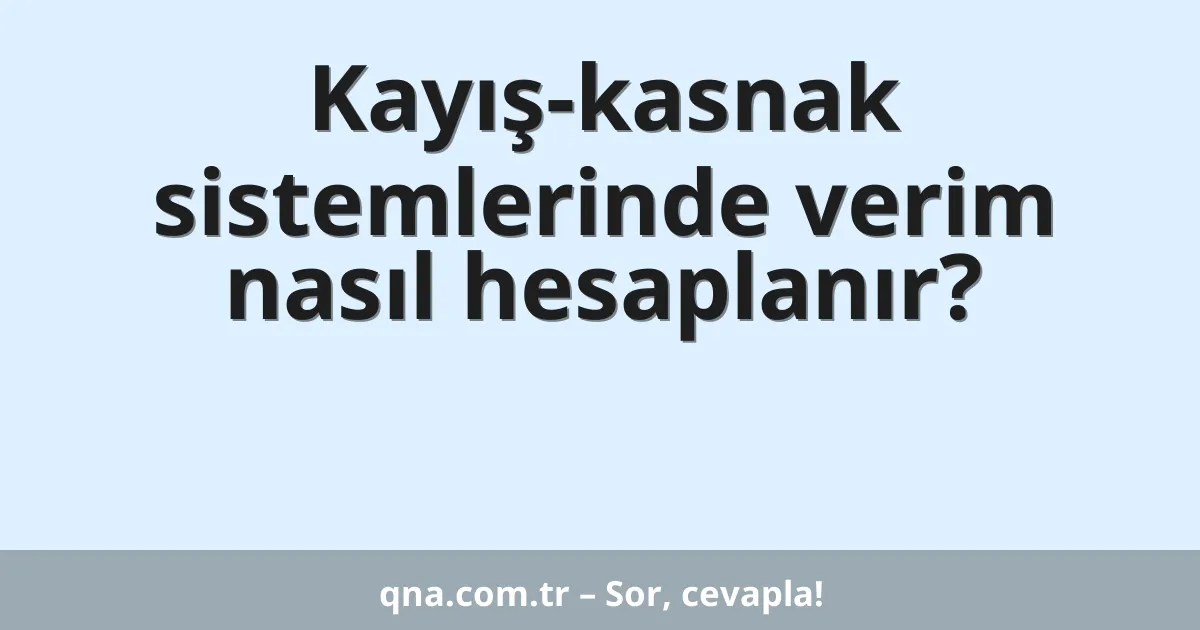 Kayış-kasnak sistemlerinde verim nasıl hesaplanır?