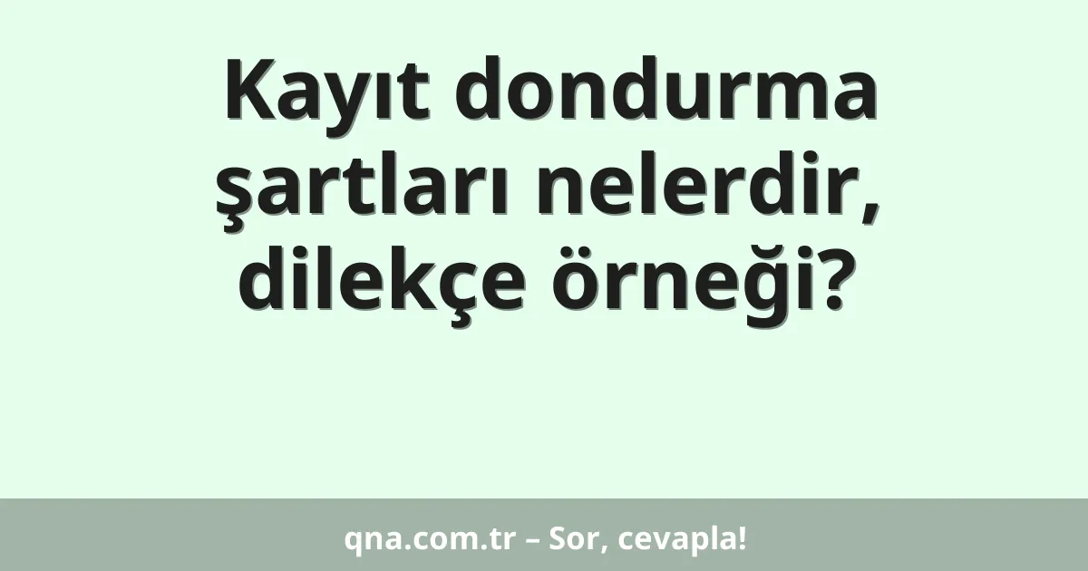 Kayıt dondurma şartları nelerdir, dilekçe örneği?