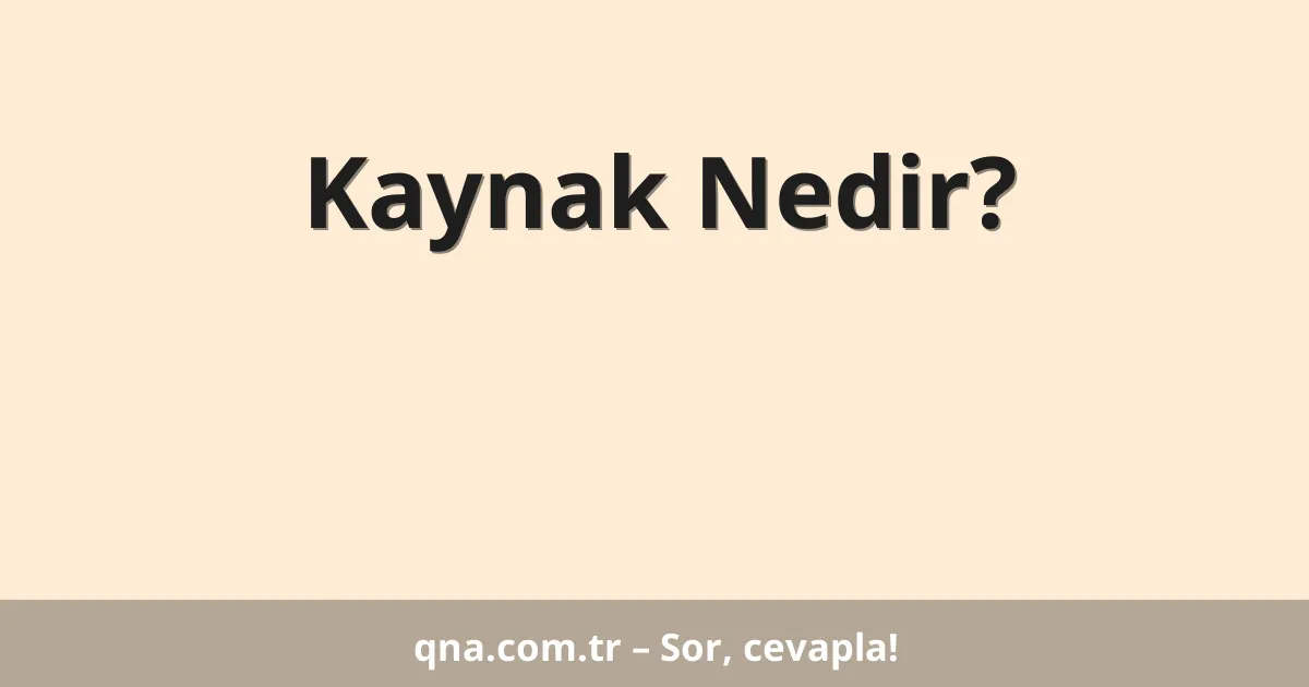 Kaynak Nedir?