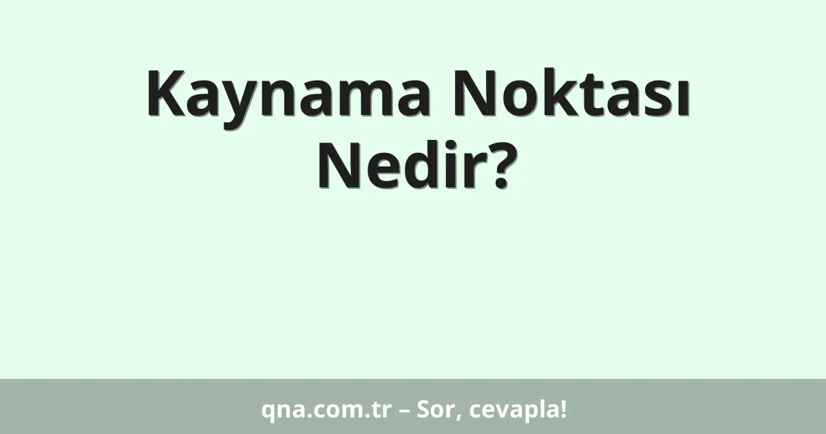 Kaynama Noktası Nedir?