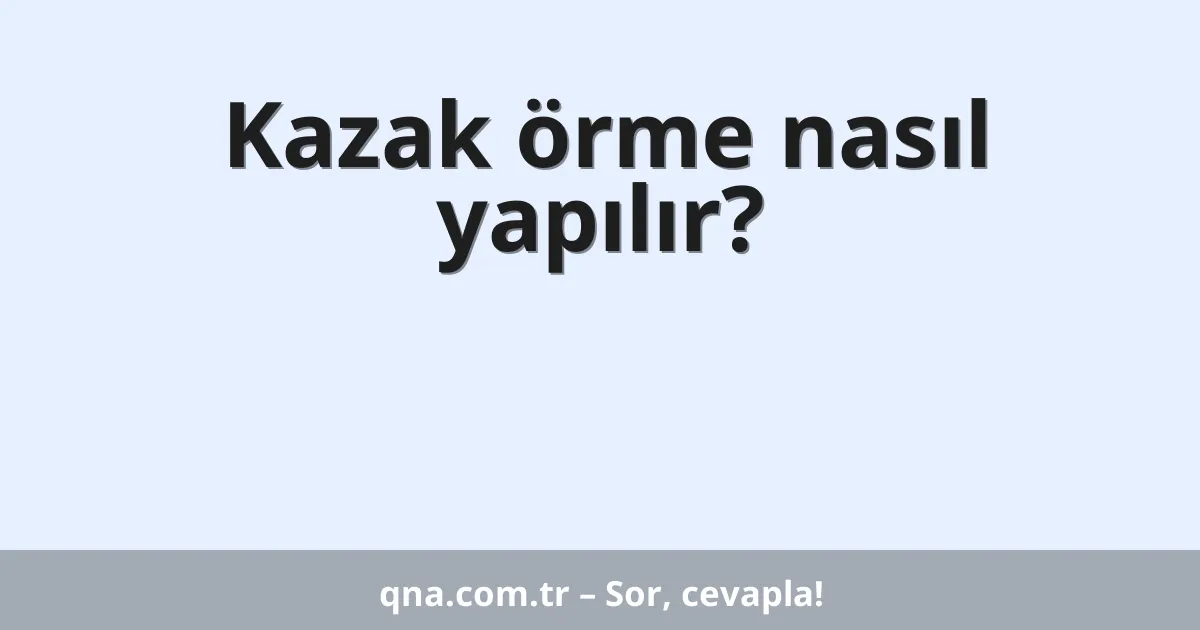 Kazak örme nasıl yapılır?