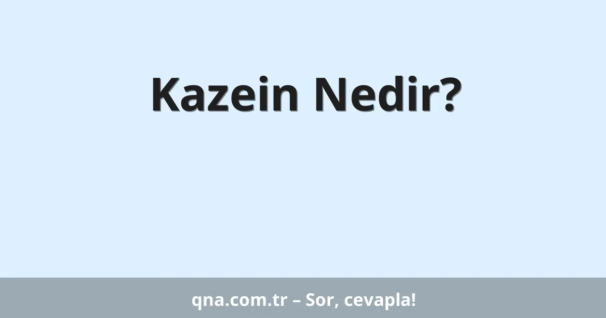Kazein Nedir?