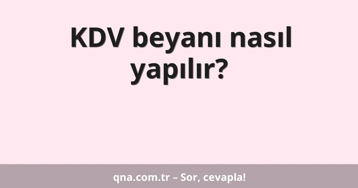 KDV beyanı nasıl yapılır?