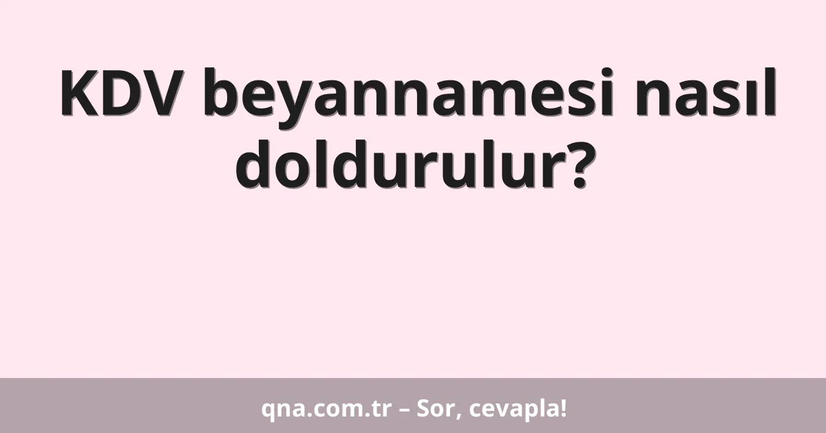 KDV beyannamesi nasıl doldurulur?