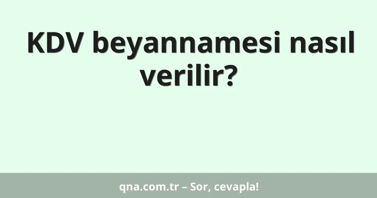 KDV beyannamesi nasıl verilir?