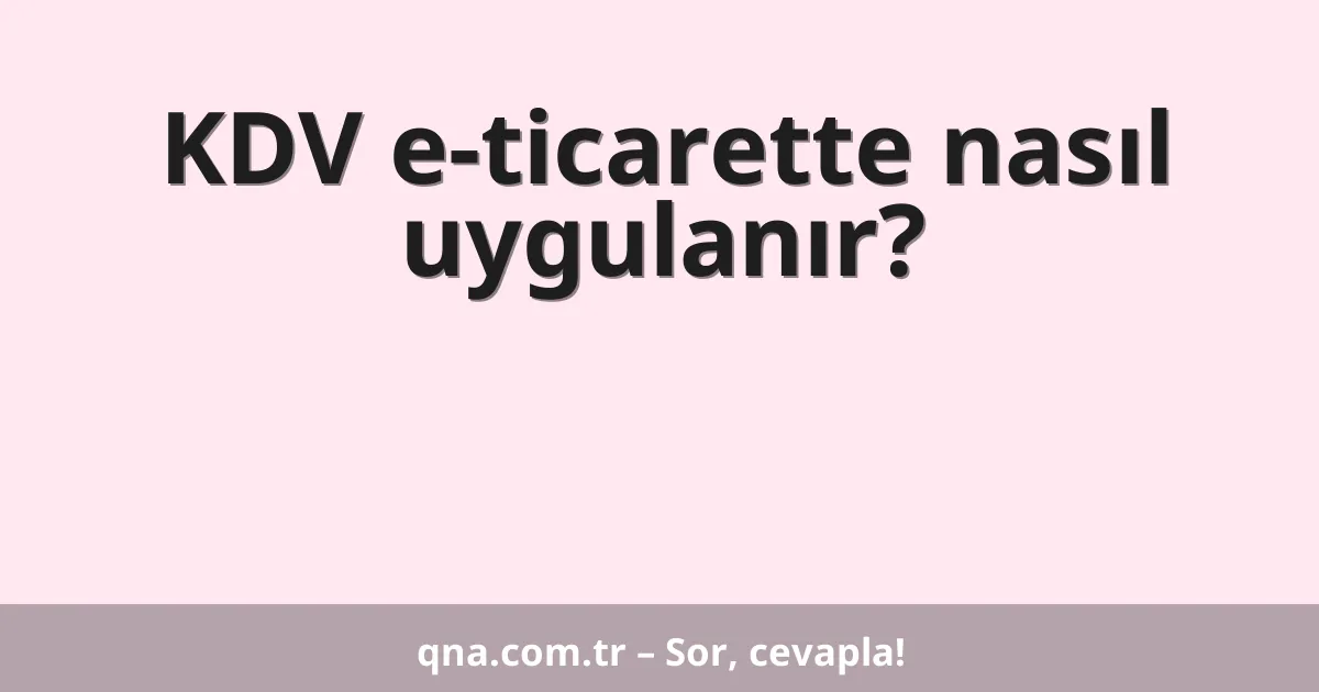 KDV e-ticarette nasıl uygulanır?
