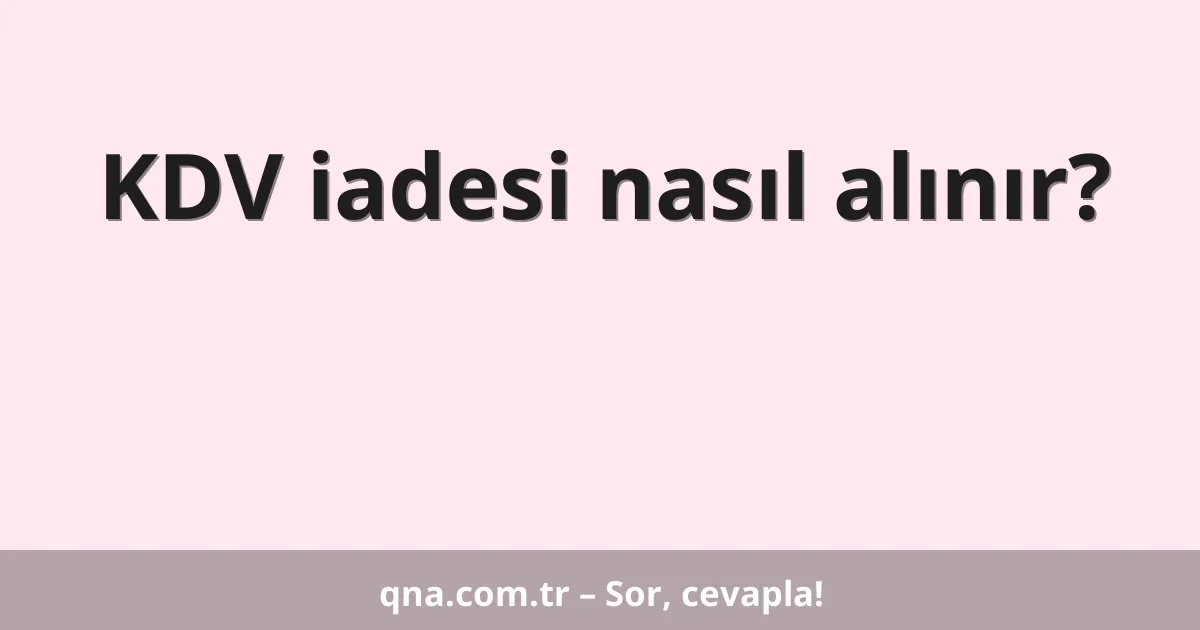 KDV iadesi nasıl alınır?