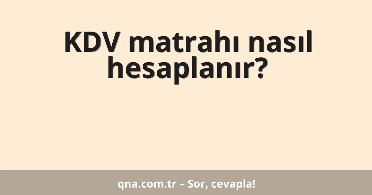 KDV matrahı nasıl hesaplanır?