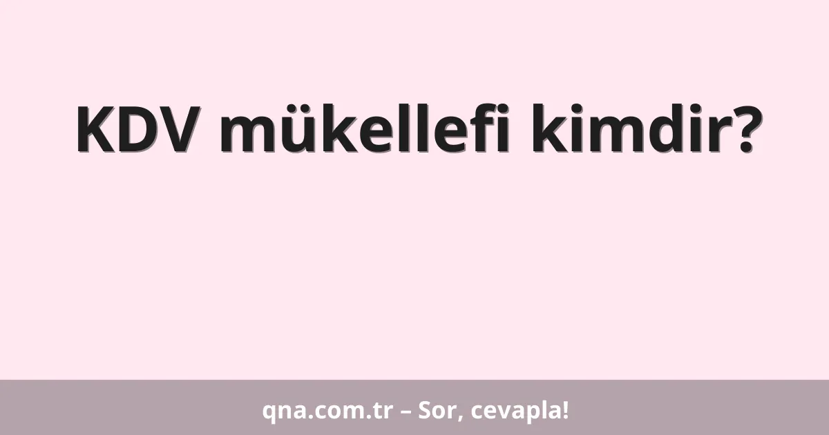 KDV mükellefi kimdir?