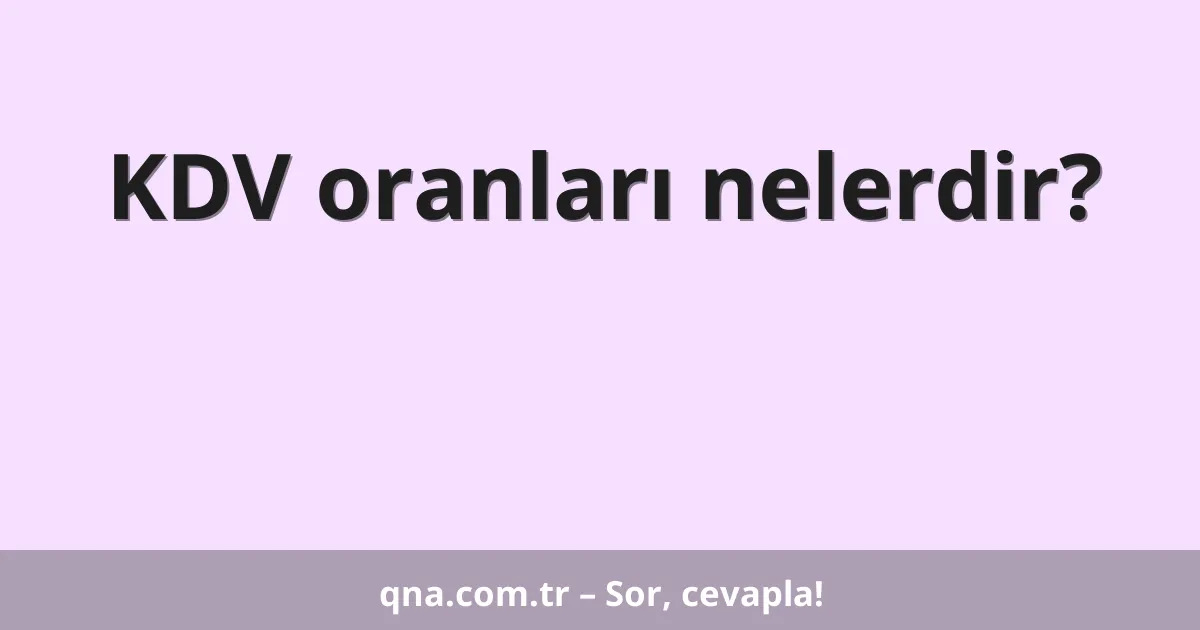 KDV oranları nelerdir?