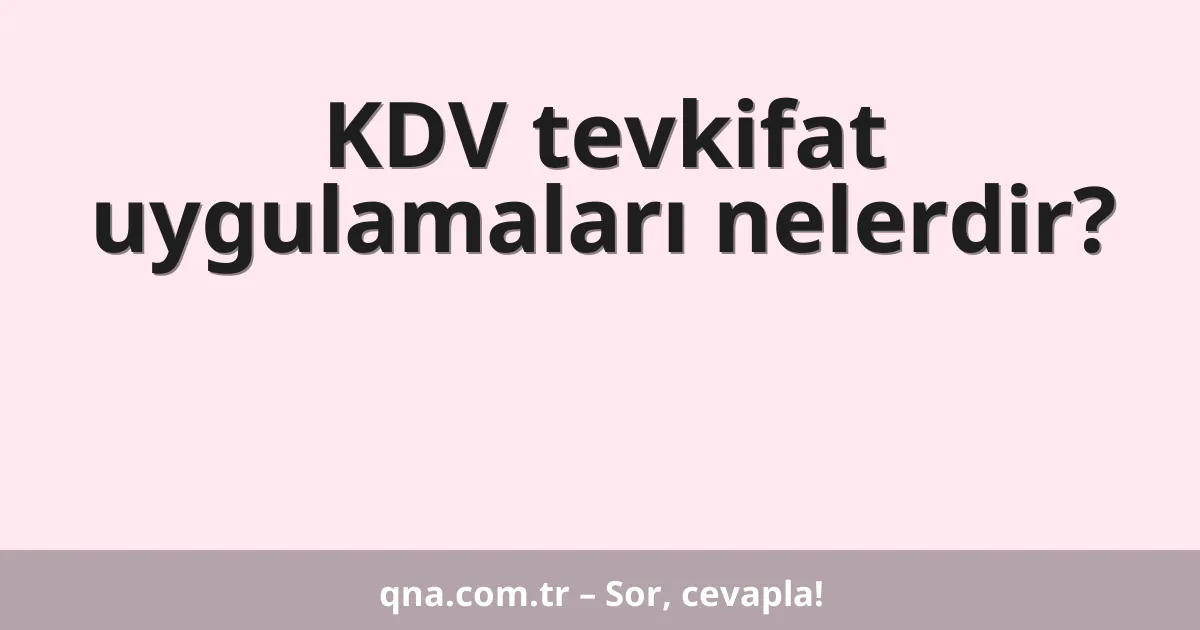 KDV tevkifat uygulamaları nelerdir?